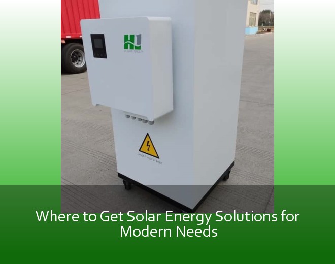 Where to Get Solar Energy Solutions for Modern Needs